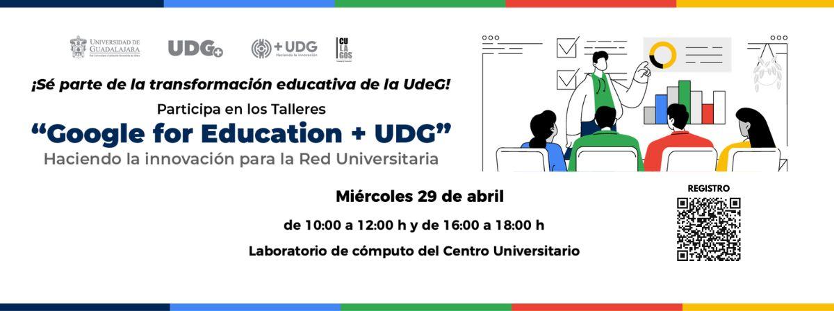 Talleres virtuales "Google for Education + UDG: Haciendo la innovación para la Red Universitaria"